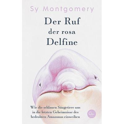 Der Ruf der rosa Delfine, Gebundene Ausgabe von Sy Montgomery, Eden Books - ein Verlag der Edel Verlagsgruppe, 978-3-95910-294-0