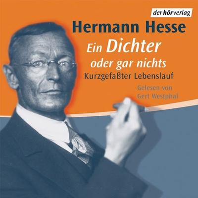 Ein Dichter oder gar nichts - Hermann Hesse, Audio, 9783844502411