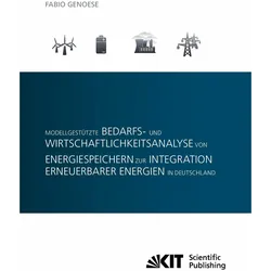 Modellgestützte Bedarfs- und Wirtschaftlichkeitsanalyse von Energiespeichern zur Integration er, Fachbücher von Fabio Genoese