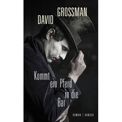 Kommt ein Pferd in die Bar, Gebundene Ausgabe von David Grossman, Carl Hanser