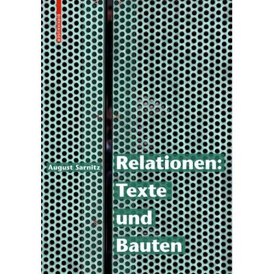 Relationen: Texte und Bauten, Gebundene Ausgabe von August Sarnitz, Birkhäuser, 978-3-0356-1228-8