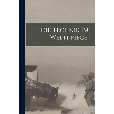Die Technik im Weltkriege., Taschenbuch von Anonymous, British Library, Historical Print Editions, 978-1-01-866002-8