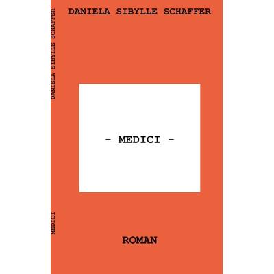 Medici, Taschenbuch von Daniela Sibylle Schaffer, BoD – Books on Demand, 978-3-7460-1613-9