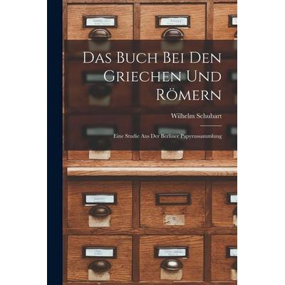 Das Buch Bei Den Griechen Und Römern, Taschenbuch von Wilhelm Schubart, Legare Street Press, 978-1-01-834848-3