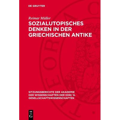 Sozialutopisches Denken in der griechischen Antike, Gebundene Ausgabe von Reimar Müller, De Gruyter, 978-3-11-277438-0
