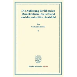 Die Auflösung der liberalen Demokratie in Deutschland und das autoritäre Staatsbild., Fachbücher von Gerhard Leibholz