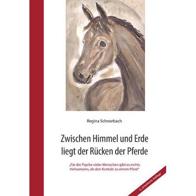 Zwischen Himmel und Erde liegt der Rücken der Pferde, Taschenbuch von Regina Schnorbach, ConferencePoint, 978-3-936406-22-1