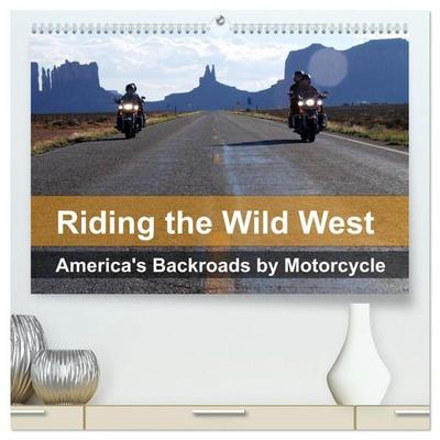 Riding the Wild West - America's Backroads by Motorcycle (High Quality Premium Wall Calendar 2027 DIN A2 landscape),CALVENDO 12 Month Wall Calendar