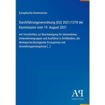 Durchführungsverordnung (EU) 2021/1378 der Kommission vom 19. August 2021, Gebundene Ausgabe von Europäische Kommission, Antiphon Verlag,