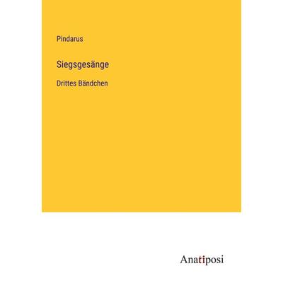 Siegsgesänge, Taschenbuch von Pindarus, Anatiposi Verlag, 978-3-382-01970-9