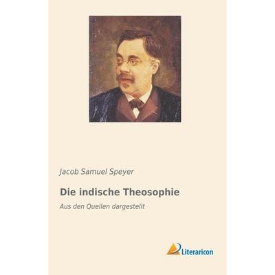 Die indische Theosophie, Taschenbuch von Jacob Samuel Speyer, Literaricon, 978-3-95913-653-2
