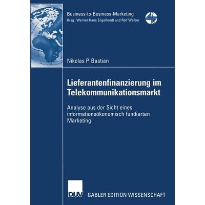 Lieferantenfinanzierung im Telekommunikationsmarkt, Taschenbuch von Nikolas P. Bastian, Deutscher Universitätsverlag, 978-3-8244-7533-9