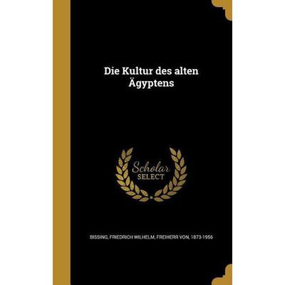Die Kultur des alten Ägyptens, Gebundene Ausgabe von , Creative Media Partners, LLC, 978-1-361-86320-6