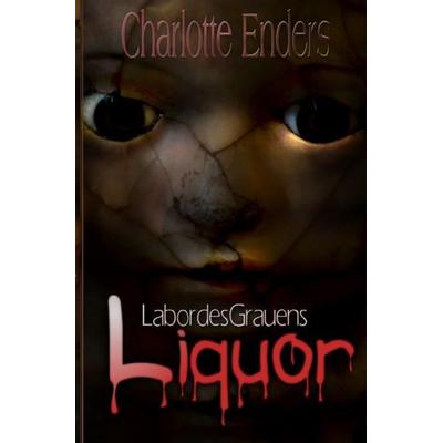 Labor des Grauens Liquor, Taschenbuch von Charlotte Enders, Epubli, 978-3-7541-2573-1