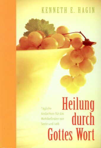 Hagin, Kenneth E. - Heilung durch Gottes Wort: Tägliche Andachten für das Wohlbefinden von Seele und Leib - Preis vom 11.10.2026 03:10:56 h