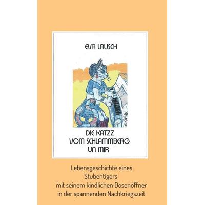 Die Katzz vom Schlammberg .... un mir, Taschenbuch von Eva Lausch, Tredition, 978-3-7497-2956-2