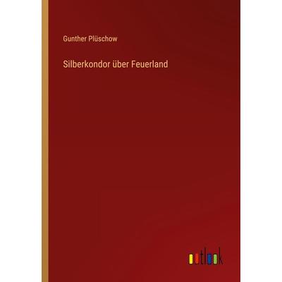 Silberkondor über Feuerland, Taschenbuch von Gunther Plüschow, Outlook, 978-3-368-41296-8