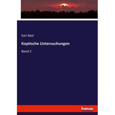 Koptische Untersuchungen, Taschenbuch von Karl Abel, Hansebooks, 978-3-7433-4445-7