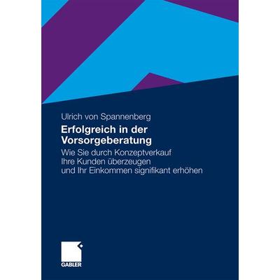 Erfolgreich in der Vorsorgeberatung, Taschenbuch von Ulrich Spannenberg, Betriebswirtschaftlicher Verlag Gabler