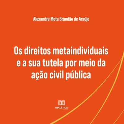 Os direitos metaindividuais e a sua tutela por meio da ação civil pública - Alexandre Mota Brandão de Araújo, Audio, 9786525250991