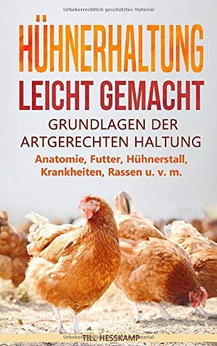 Till Hesskamp - Hühnerhaltung leicht gemacht: Grundlagen der artgerechten Haltung - Anatomie, Futter, Hühnerstall, Krankheiten, Rassen u. v. m. - Preis vom 05.10.2026 03:47:11 h