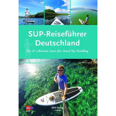 SUP-Reiseführer Deutschland, Gebundene Ausgabe von Jan Meessen, Deutscher Kanu-Verband