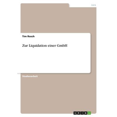 Zur Liquidation einer GmbH, Taschenbuch von Tim Rosch, GRIN, 978-3-346-60699-0