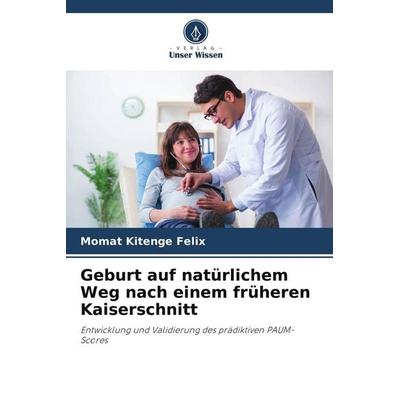 Geburt auf natürlichem Weg nach einem früheren Kaiserschnitt, Taschenbuch von Momat Kitenge Félix, Verlag Unser Wissen, 978-620-8-31743-0
