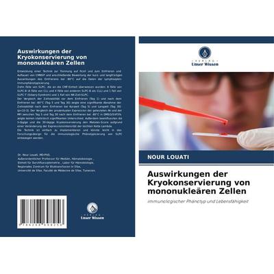 Auswirkungen der Kryokonservierung von mononukleären Zellen, Taschenbuch von Nour Louati, Verlag Unser Wissen, 978-620-8-69825-6
