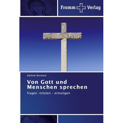 Von Gott und Menschen sprechen, Taschenbuch von Rathmer Bernhard, Fromm Verlag, 978-3-8416-0097-4