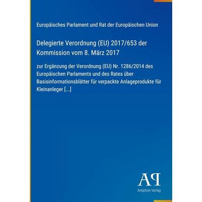 Delegierte Verordnung (EU) 2017/653 der Kommission vom 8. März 2017, Gebundene Ausgabe von Europäisches Parlament und Rat der Europäischen Union,
