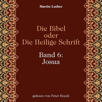 Die Bibel oder Die Heilige Schrift (Band 6: Josua) - Martin Luther, Audio, 9783711962485