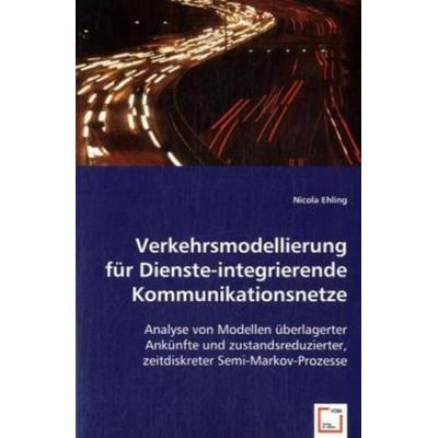 Ehling, N: Verkehrsmodellierung für Dienste-integrierende Ko, Taschenbuch von Nicola Ehling, VDM, 978-3-639-02568-2