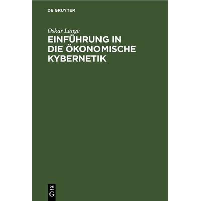 Einführung in die ökonomische Kybernetik, Gebundene Ausgabe von Oskar Lange, De Gruyter, 978-3-11-261961-2