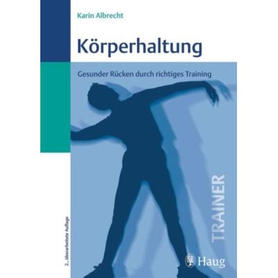 Körperhaltung, Taschenbuch von Karin Albrecht, Karl Haug, 978-3-8304-7247-6