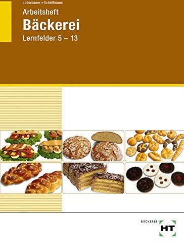 Josef Loderbauer - Arbeitsheft Bäckerei: Lernfelder 5-13 - Preis vom 09.10.2026 07:28:09 h