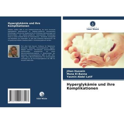 Hyperglykämie und ihre Komplikationen, Taschenbuch von Jihan Hussein,Mona El-Banna,Yasmin Abdel Latif, Verlag Unser Wissen, 978-620-8-26609-7