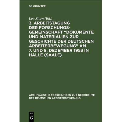 3. Arbeitstagung der Forschungsgemeinschaft „Dokumente und Materialien zur Geschichte der Deutschen Arbeiterbewegung” Am 7. und 8. Dezember 1953 in