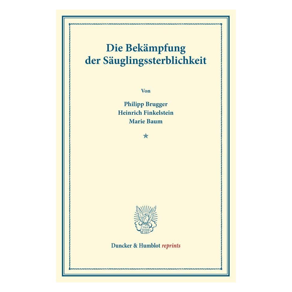 Duncker & Humblot Die Bekämpfung der Säuglingssterblichkeit. (Deutsch, Softcover, Heinrich Finkelstein, Marie Baum, Philipp Brugger) (55859663)