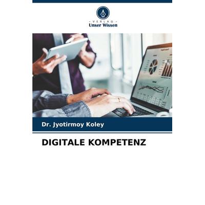 Digitale Kompetenz, Taschenbuch von Jyotirmoy Koley, Verlag Unser Wissen, 978-620-6-81997-4
