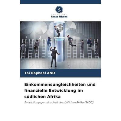 Einkommensungleichheiten und finanzielle Entwicklung im südlichen Afrika, Taschenbuch von Tai Raphael ANO, Verlag Unser Wissen, 978-620-6-36152-7