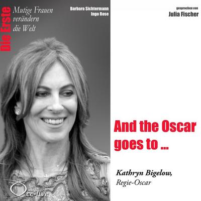 Die Erste - And the Oscar goes to ... (Kathryn Bigelow, Regie-Oscar) - Barbara Sichtermann,Ingo Rose, Audio, 9783956161513