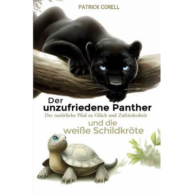 Der unzufriedene Panther und die weiße Schildkröte, Taschenbuch von Patrick Corell, Epubli, 978-3-7584-6832-2