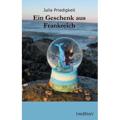 Ein Geschenk aus Frankreich, Taschenbuch von Julia Priedigkeit, Tredition, 978-3-8495-4450-8