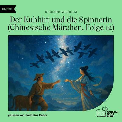 Der Kuhhirt und die Spinnerin (Chinesische Märchen, Folge 12) - Richard Wilhelm, Audio, 9783711932785