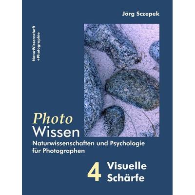 PhotoWissen - 4 Visuelle Schärfe, Taschenbuch von Jörg Sczepek, BoD – Books on Demand, 978-3-8423-3755-8