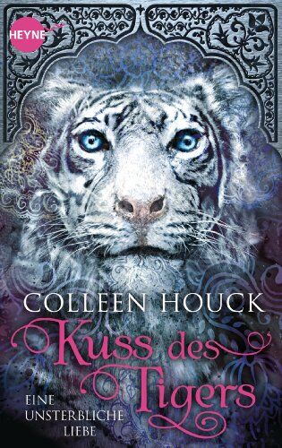 Colleen Houck - Kuss des Tigers - Eine unsterbliche Liebe: Kuss des Tigers 1: Roman (Heyne fliegt) - Preis vom 09.10.2026 07:28:09 h