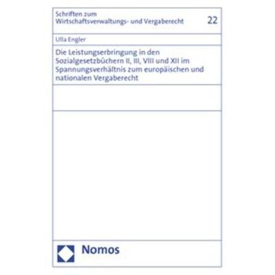 Die Leistungserbringung in den Sozialgesetzbüchern II, III, VIII und XII im Spannungsverhältnis zum europäischen und nationalen Vergaberecht,
