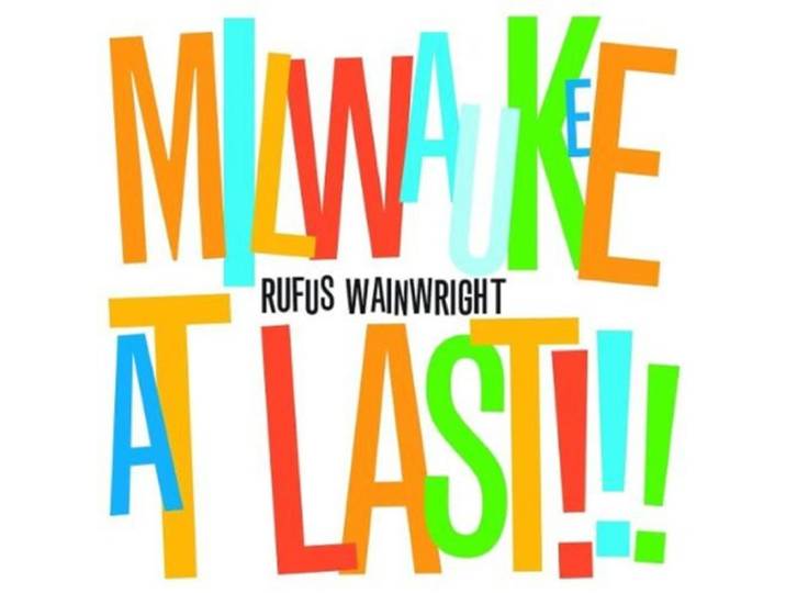 Rufus Wainwright - Milwaukee At Last!!!