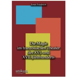 Die Magie im französischen Theater des XVI. und XVII. Jahrhunderts, Fachbücher von Ernst Friedrich